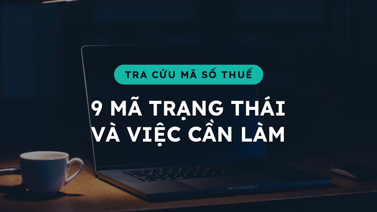 9 mã trạng thái mã số thuế: doanh nghiệp đang ở tình trạng nào và cần làm gì?