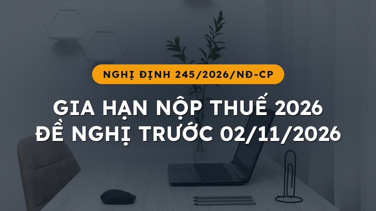 Gia hạn nộp thuế đến 30/12/2026: doanh nghiệp nào được, và phải gửi văn bản đề nghị trước 02/11/2026