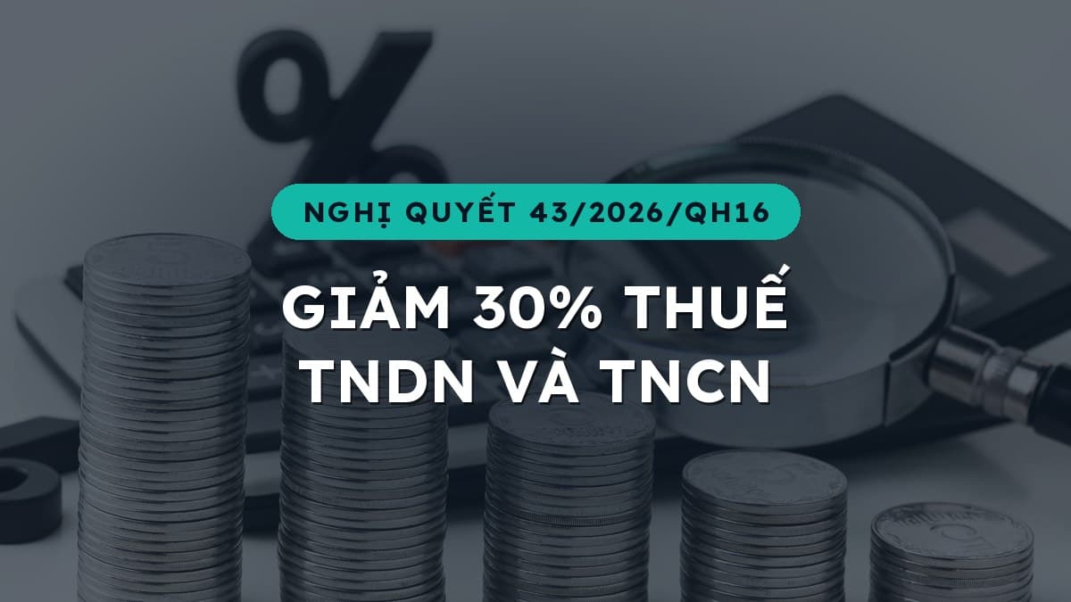 Giảm 30% thuế TNDN và TNCN năm 2026 – 2027 cho doanh nghiệp và hộ kinh doanh